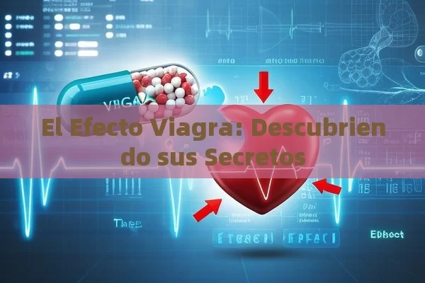 El Efecto Viagra: Descubriendo sus Secretos