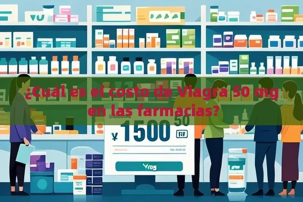 ¿Cuál es el costo de Viagra 50 mg en las farmacias?