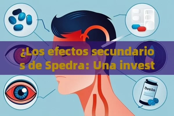 ¿Los efectos secundarios de Spedra: Una investigación