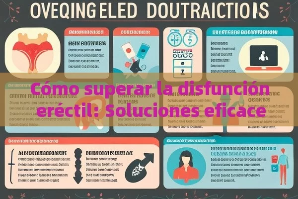 Cómo superar la disfunción eréctil: Soluciones eficaces