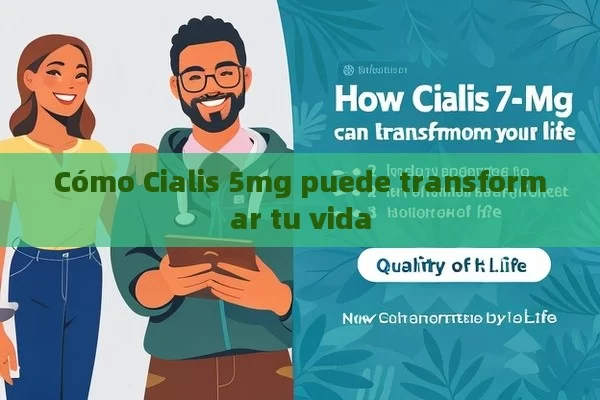 Cómo Cialis 5mg puede transformar tu vida