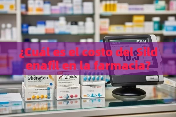 ¿Cuál es el costo del Sildenafil en la farmacia?