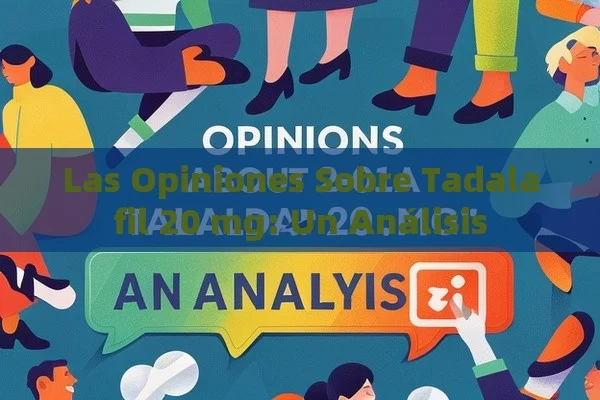 Las Opiniones Sobre Tadalafil 20 mg: Un Análisis