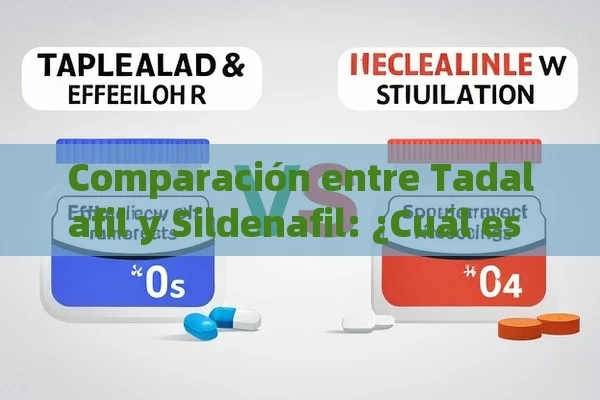 Comparación entre Tadalafil y Sildenafil: ¿Cuál es el Mejor?