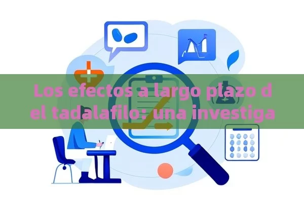 Los efectos a largo plazo del tadalafilo: una investigación