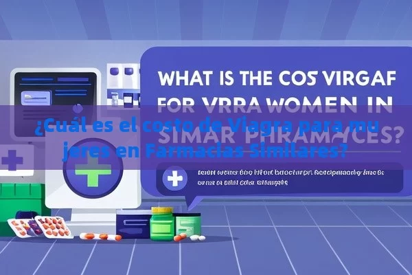 ¿Cuál es el costo de Viagra para mujeres en Farmacias Similares?