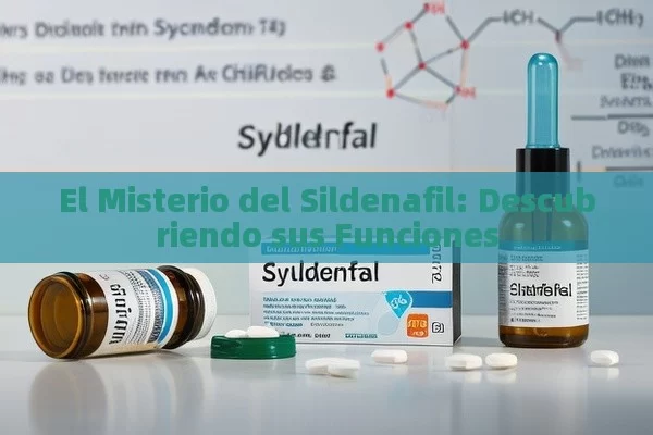 El Misterio del Sildenafil: Descubriendo sus Funciones