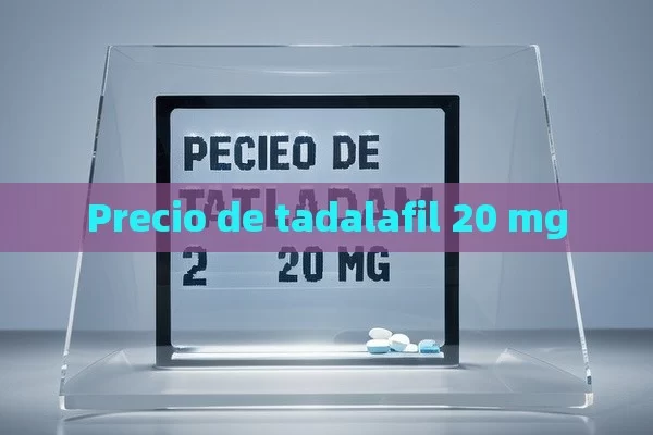 Precio de tadalafil 20 mg - Priligy y su Efectividad