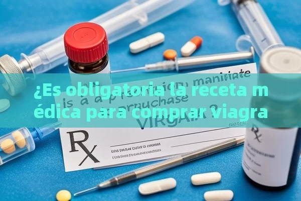 ¿Es obligatorio la receta m édica para comprar Viagra? - Priligy y su Efectividad