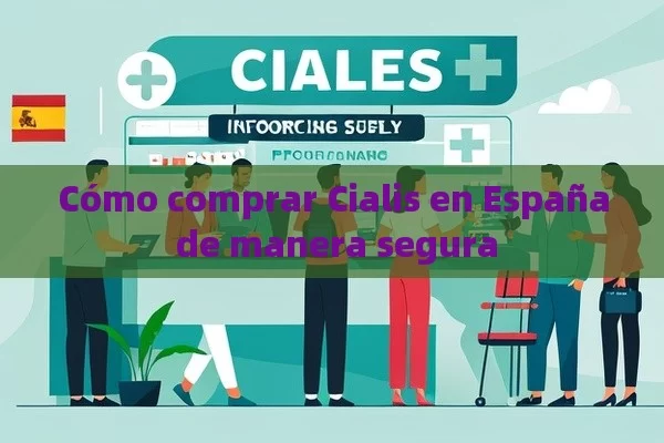 Cómo comprar Cialis en España de manera segura - Priligy y su Efectividad