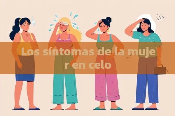 Los síntomas de la mujer en celo - Priligy y su Efectividad