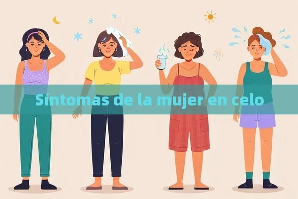 Síntomas de la mujer en celo - Priligy y su Efectividad