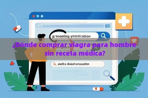 ¿Dónde comprar viagra para hombre sin receta médica? - Priligy y su Efectividad