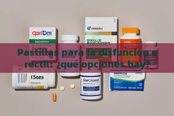 Pastillas para la disfuncion erectil: ¿qué opciones hay? - Priligy y su Efectividad