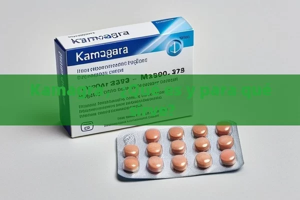 Kamagra，¿Qué es y para qué sirve?