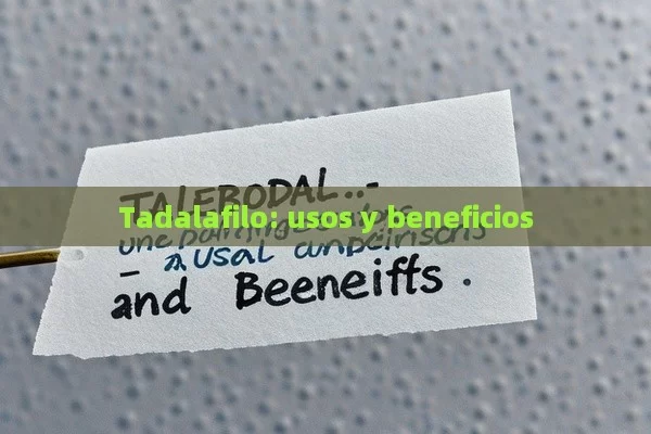 Tadalafilo: usos y beneficios - Priligy y su Efectividad