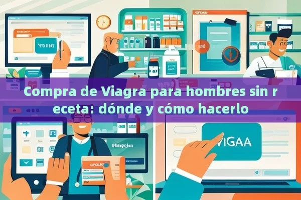 Compra de Viagra para hombres sin receta: dónde y cómo hacerlo