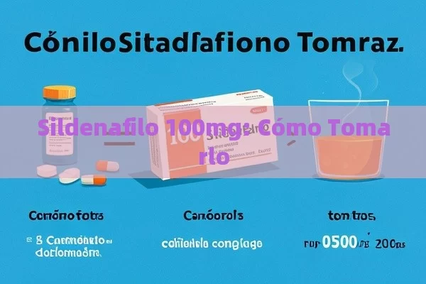 Sildenafilo 100mg: Cómo Tomarlo - Priligy y su Efectividad