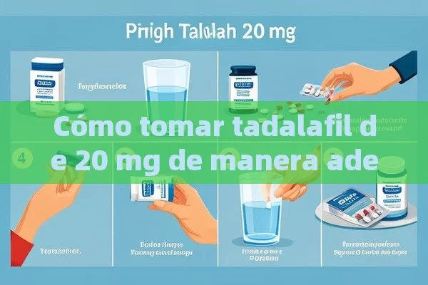 Cómo tomar tadalafil de 20 mg de manera adecuada - Priligy y su Efectividad