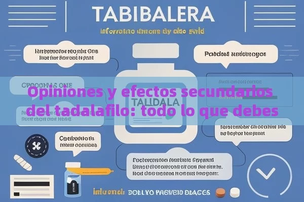 Opiniones y efectos secundarios del tadalafilo: todo lo que debes saber