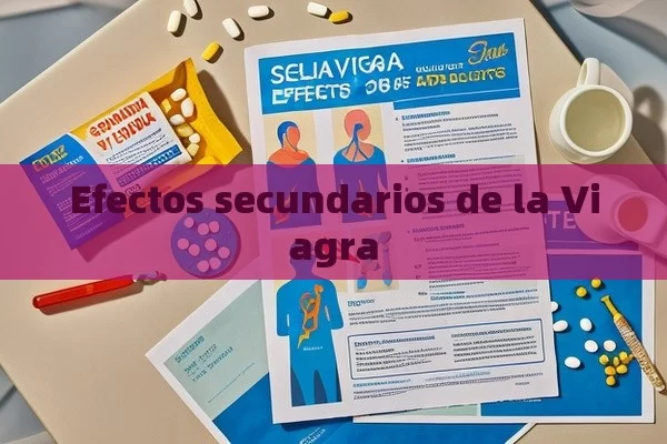 Efectos secundarios de la Viagra - Priligy y su Efectividad