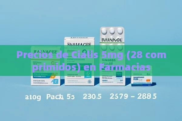 Precios de Cialis 5mg (28 comprimidos) en Farmacias - Priligy y su Efectividad