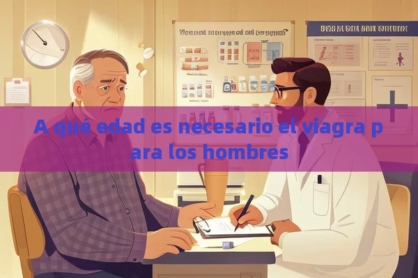 A qué edad es necesario el viagra para los hombres - Priligy y su Efectividad