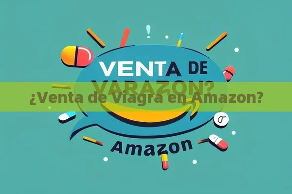 ¿Venta de Viagra en Amazon? - Priligy y su Efectividad