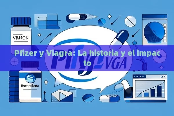 Pfizer y Viagra: la historia y el impacto