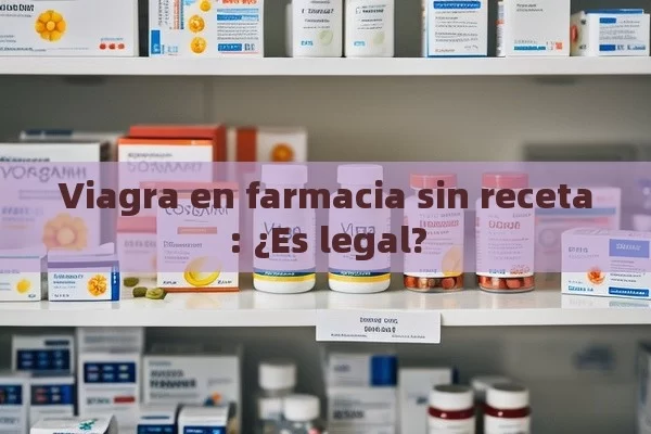 Viagra en farmacia sin receta: ¿Es legal? - Priligy y su Efectividad