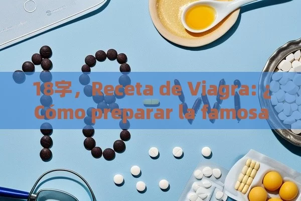 Receta de Viagra: ¿Cómo preparar la famosa pílula? - Priligy y su Efectividad