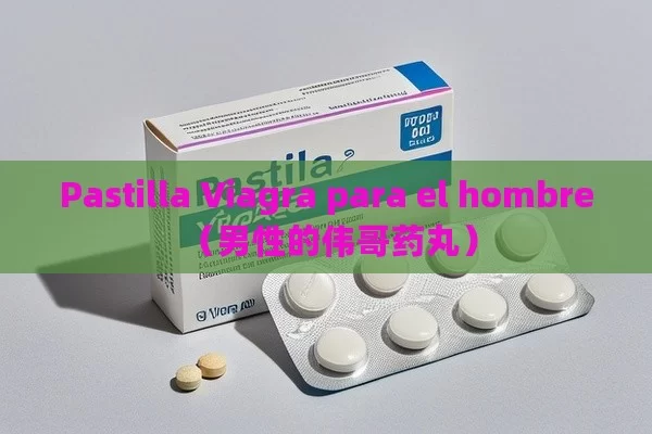 Pastilla Viagra para el hombre - Priligy y su Efectividad