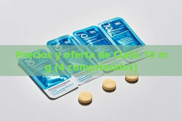 Precios y oferta de Cialis 10 mg (4 comprimidos) - Priligy y su Efectividad