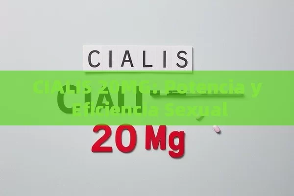 CIALIS 20MG: Potencia y Eficiencia Sexual