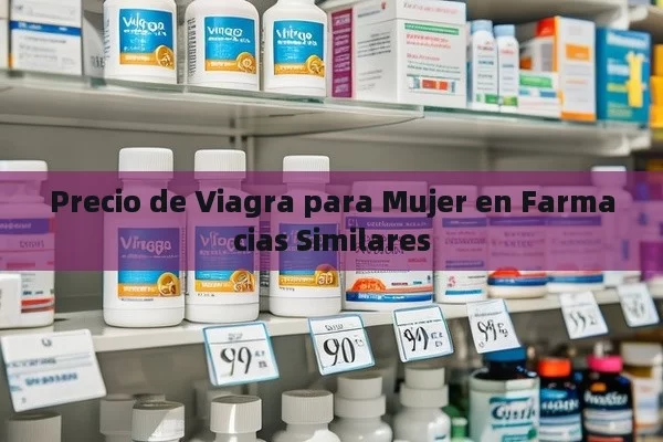 Precio de Viagra para Mujer en Farmacias Similares - Priligy y su Efectividad