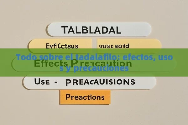 Todo sobre el tadalafilo: efectos, usos y precauciones