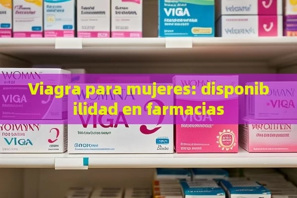 Viagra para mujeres: disponibilidad en farmacias