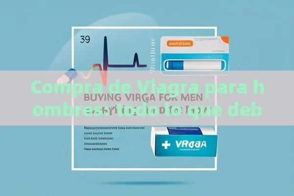 Compra de Viagra para hombres: todo lo que debes saber