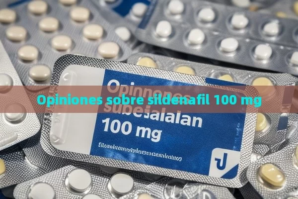 Opiniones sobre sildenafil 100 mg - Priligy y su Efectividad