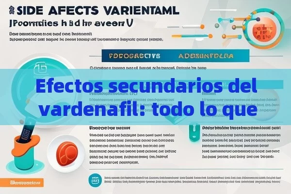 Efectos secundarios del vardenafil: todo lo que debes saber - Priligy y su Efectividad