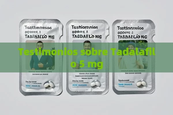 Testimonios sobre Tadalafilo 5 mg