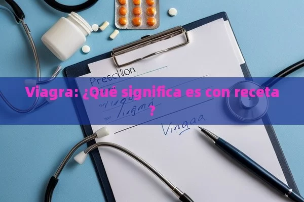 Viagra: ¿Qué significa es con receta? - Priligy y su Efectividad