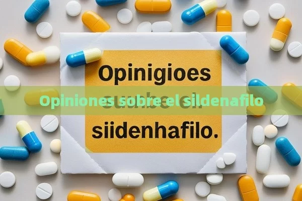 Opiniones sobre el sildenafilo - Priligy y su Efectividad