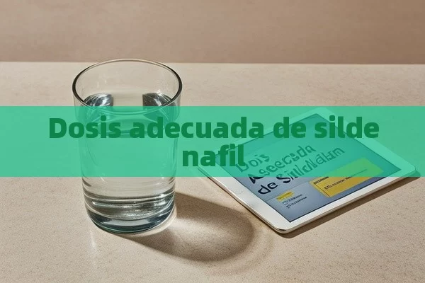 Dosis adecuada de sildenafil