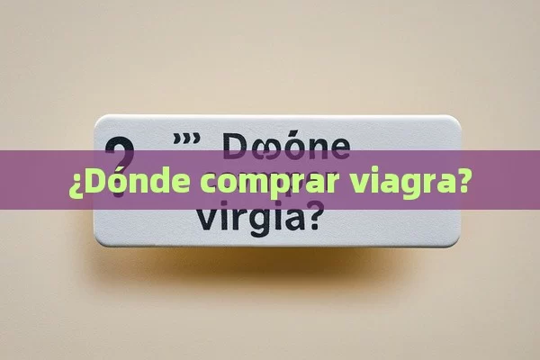 ¿Dónde comprar viagra?