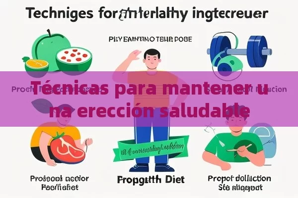 Técnicas para mantener una erección saludable