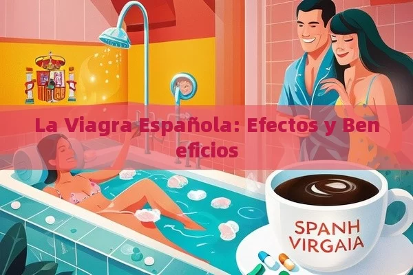 La Viagra Española: Efectos y Beneficios - Priligy y su Efectividad