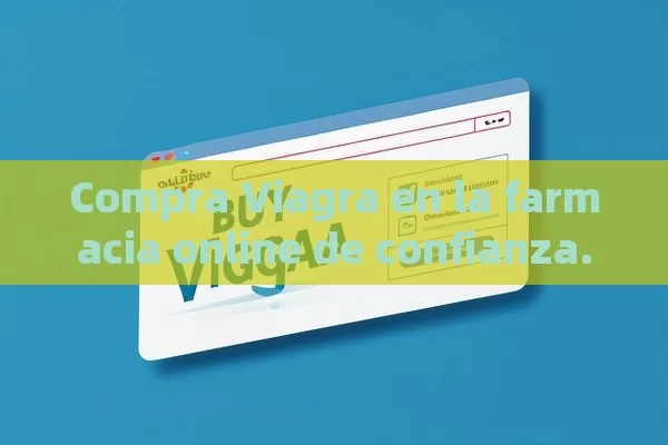 Compra Viagra en la farmacia online de confianza.