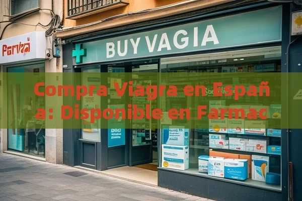 Compra Viagra en España: Disponible en Farmacias