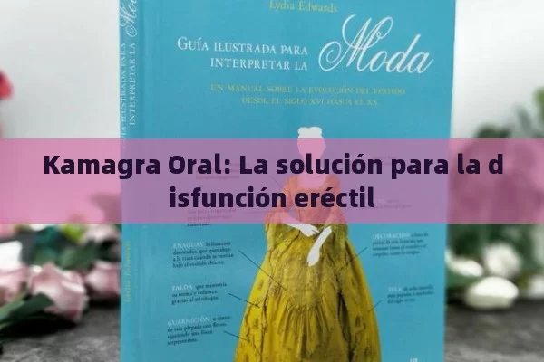 Kamagra Oral: La solución para la disfunción eréctil